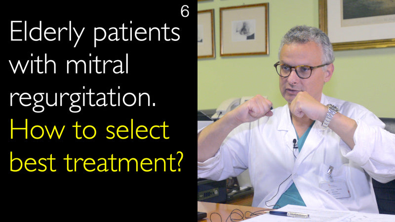 Elderly patients with mitral regurgitation.   How to select best treatment? 6