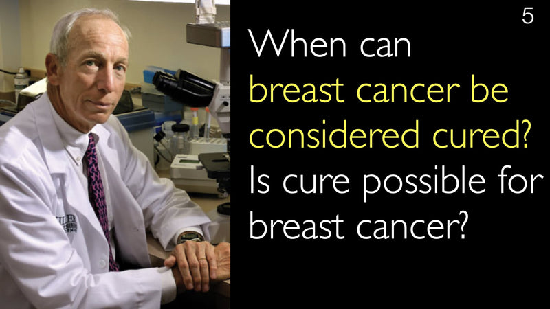 When can breast cancer be considered cured? Is cure possible for breast cancer? 5